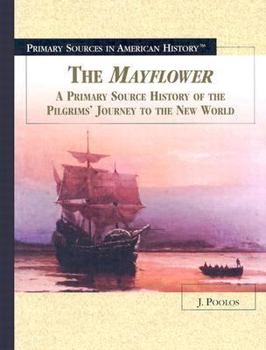 The Mayflower: A Primary Source History of the Pilgrims' Journey to the New World (Primary Sources in American History) - Book  of the Primary Sources in American History