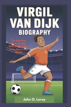 Paperback Virgil van Dijk Biography: The Amazing Story of a Boy Who Became One of the Best in the World Book