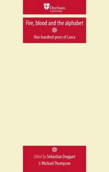 Paperback Fire, Blood and the Alphabet: One Hundred Years of Lorca Book