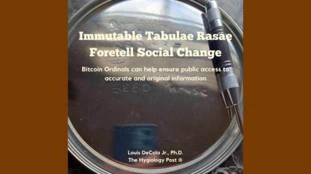 Immutable Tabulae Rasae Foretell Social Change: Bitcoin Ordinals can help ensure public access to accurate and original information
