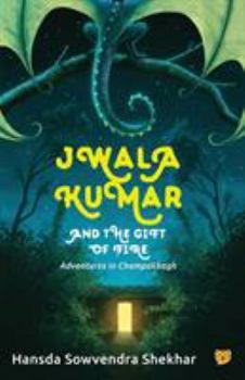 Paperback Jwala Kumar and the Gift of Fire: Adventures in Champakbagh Book