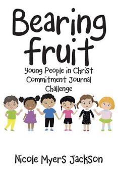 Bearing Fruit : Young People in Christ Commitment Journal Challenge