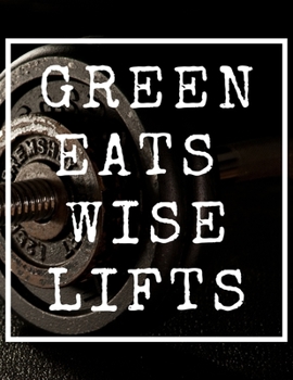 Paperback Green Eats Wise Lifts: 47 Week Workout and Diet Journal For Men - Black Motivational Workout/Fitness and/or Nutrition Journal/Planners -100 P Book