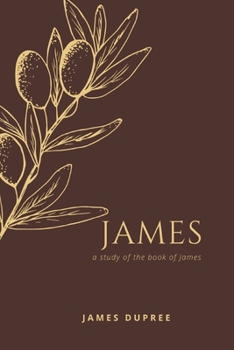 James, A Study of the Book of James B0BGKWR25G Book Cover