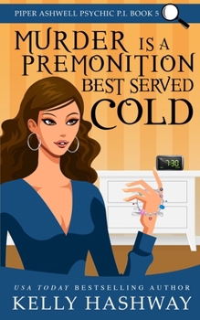 Murder is a Premonition Best Served Cold (Piper Ashwell Psychic P.I. Book 5)