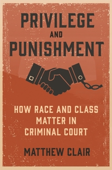 Paperback Privilege and Punishment: How Race and Class Matter in Criminal Court Book