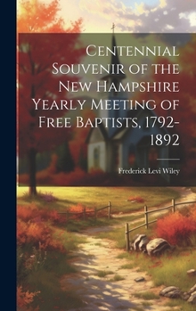 Hardcover Centennial Souvenir of the New Hampshire Yearly Meeting of Free Baptists, 1792-1892 Book