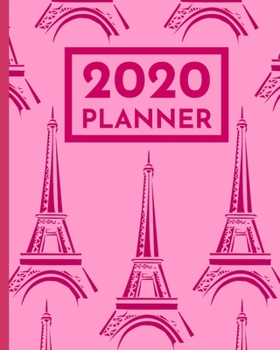 2020 Planner: Paris Eiffel Tower Schedule Agenda, 1-Year Daily, Weekly And Monthly Organizer With Calendar, Gifts For Women, Students, Girls, Kids (8" x 10")