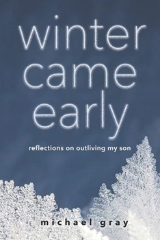 Paperback Winter Came Early: Reflections on Outliving my Son Book