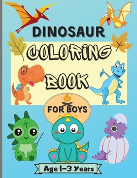 Dinosaur Coloring Book for Boys Ages 1-3 Years: Amazing Dinosaur Coloring Pages for Kids with 50 Designs Perfect for Your little Dinosaur Perfect As a Gift !