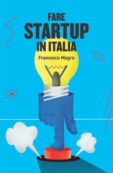 Paperback Fare Startup in Italia: Consigli e takeaways per mettere in moto e far funzionare una startup in Italia. [Italian] Book