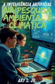 A Inteligência Artificial na Pesquisa Ambiental e Climática (Portuguese Edition)