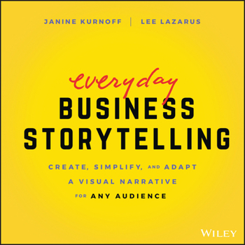 Business Storytelling: How to Sell Your Ideas, Drive Decision-Making, and Advance Your Career