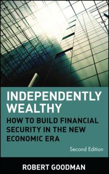 Independently Wealthy: How to Build Financial Security in the New Economic Era