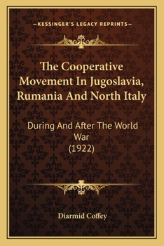 The Cooperative Movement in Jugoslavia, Rumania and North Italy