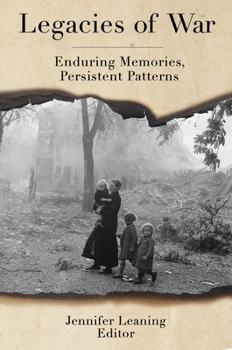 Legacies of War: Enduring Memories, Persistent Patterns