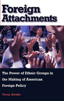 Paperback Foreign Attachments: The Power of Ethnic Groups in the Making of American Foreign Policy Book