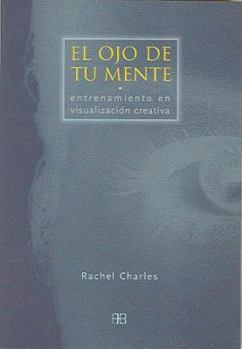 Paperback El Ojo de Tu Mente: Entrenamiento en Visualizacion Creativa = Your Mind's Eye [Spanish] Book