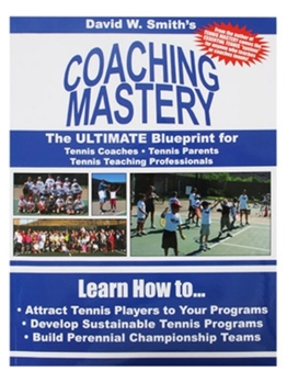 Paperback Coaching Mastery: The Ultimate Blueprint for Tennis Coaches, Tennis Parents, and Tennis Teaching Professionals Book