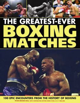 Paperback The Greatest-Ever Boxing Matches: 100 Epic Encounters from the History of Boxing Book