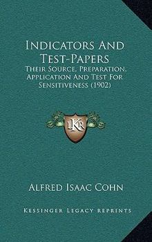 Paperback Indicators And Test-Papers: Their Source, Preparation, Application And Test For Sensitiveness (1902) Book