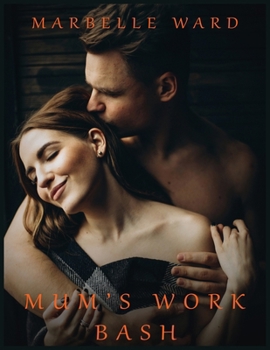 Paperback Mum's Work Bash - Hot Erotica Short Stories: Explicit Taboo Sex Story Naughty for Adults Women - Men and Couples, Threesome, Horny Bedtime Swingers Ro Book