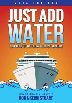 Paperback Just Add Water: Your Guide to the Ultimate Cruise Vacation Book