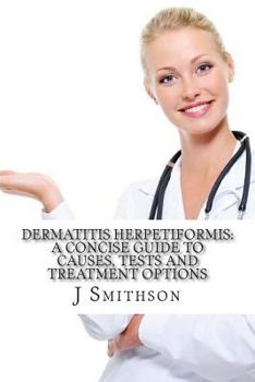 Paperback Dermatitis Herpetiformis: A Concise Guide to Causes, Tests and Treatment Options Book