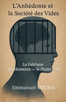 L’Anhédonie et la Société des Vides: La Fabrique des Humeurs — le Plaisir volé