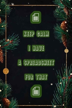 Keep Calm I Have A Spreadsheet For That: Coworker Office Funny Workplace Humor Gag Notebook Wide Ruled Lined Journal 6x9 Inch ( Legal ruled ) Family Gift Idea Mom Dad or Kids in Holidays.