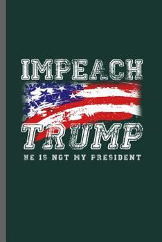 Impeach Trump He is not my President: American Flag USA President Donald Trump Liberty Political Trump Make Liberals Cry Again Gift Day Communism ... gift (6"x9") Dot Grid notebook to write in