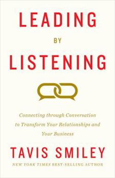 Hardcover Leading by Listening: Connecting Through Conversation to Transform Your Relationships and Your Business Book