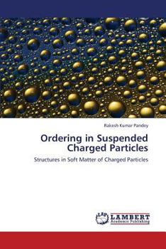 Ordering in Suspended Charged Particles: Structures in Soft Matter of Charged Particles