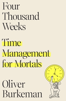 Hardcover Four Thousand Weeks: Time Management for Mortals Book
