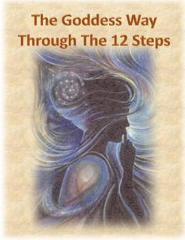 Paperback The Goddess Way through the 12 Steps: 12 Rituals of Light and Love Book