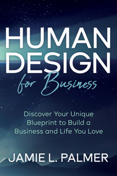Paperback Human Design for Business: Discover Your Unique Blueprint to Build a Business and Life You Love Book