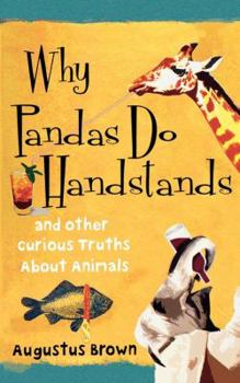 Paperback Why Pandas Do Handstands: And Other Curious Truths about Animals Book