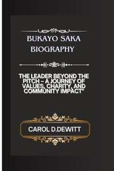 BUKAYO SAKA BIOGRAPHY: THE LEADER BEYOND THE PITCH – A JOURNEY OF VALUES, CHARITY, AND COMMUNITY IMPACT"