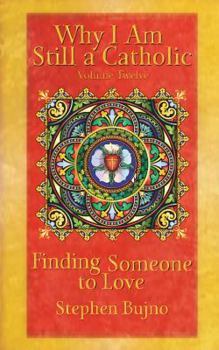 Paperback Why I Am Still a Catholic: Finding Someone to Love Book