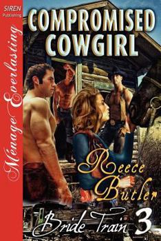Paperback Compromised Cowgirl [Bride Train 3] [The Reece Butler Collection] (Siren Publishing Menage Everlasting) Book