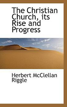 The Christian Church, Its Rise and Progress