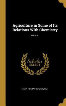 Hardcover Agriculture in Some of Its Relations With Chemistry; Volume I Book