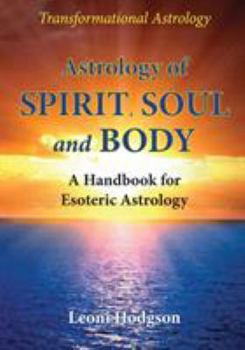 Paperback Astrology of Spirit, Soul and Body: A Handbook for Esoteric Astrology Book