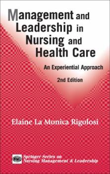 Hardcover Management and Leadership in Nursing and Health Care: An Experiential Approach, 2nd Edition Book