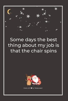 Some days the best thing about my job is that the chair spins: Premium Lined Notebook for chritsmas