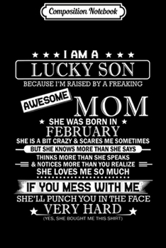 Composition Notebook: Mens I am a Lucky Son raised by a freaking awesome FEBRUARY MOM  Journal/Notebook Blank Lined Ruled 6x9 100 Pages