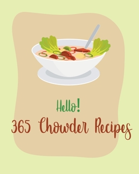 Paperback Hello! 365 Chowder Recipes: Best Chowder Cookbook Ever For Beginners [Book 1] Book