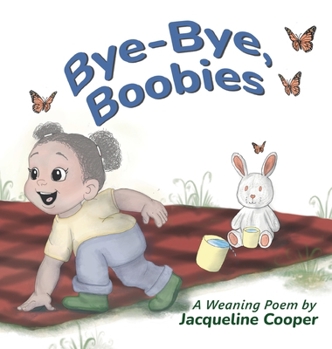Hardcover Bye-Bye, Boobies: A Rhyming Story About Weaning from Breastfeeding Book