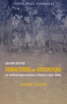 Paperback Subalterns and Sovereigns: An Anthropological History of Bastar (1854-2006) Book