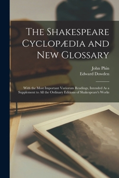 Paperback The Shakespeare Cyclopædia and New Glossary: With the Most Important Variorum Readings, Intended As a Supplement to All the Ordinary Editions of Shake Book